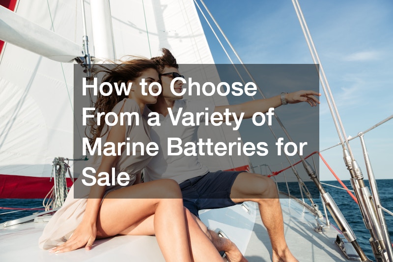 How to Choose From a Variety of Marine Batteries for Sale