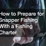 How to Prepare for Snapper Fishing With a Fishing Charter